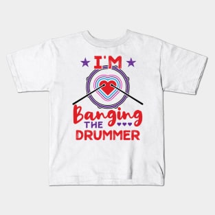 I'm Banging The Drummer Funny Wife Girlfriend Kids T-Shirt